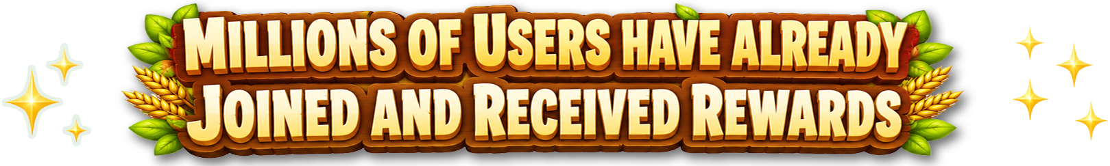 MILLIONS OF USERS HAVE ALREADY JOINED AND RECEIVED REWARDS